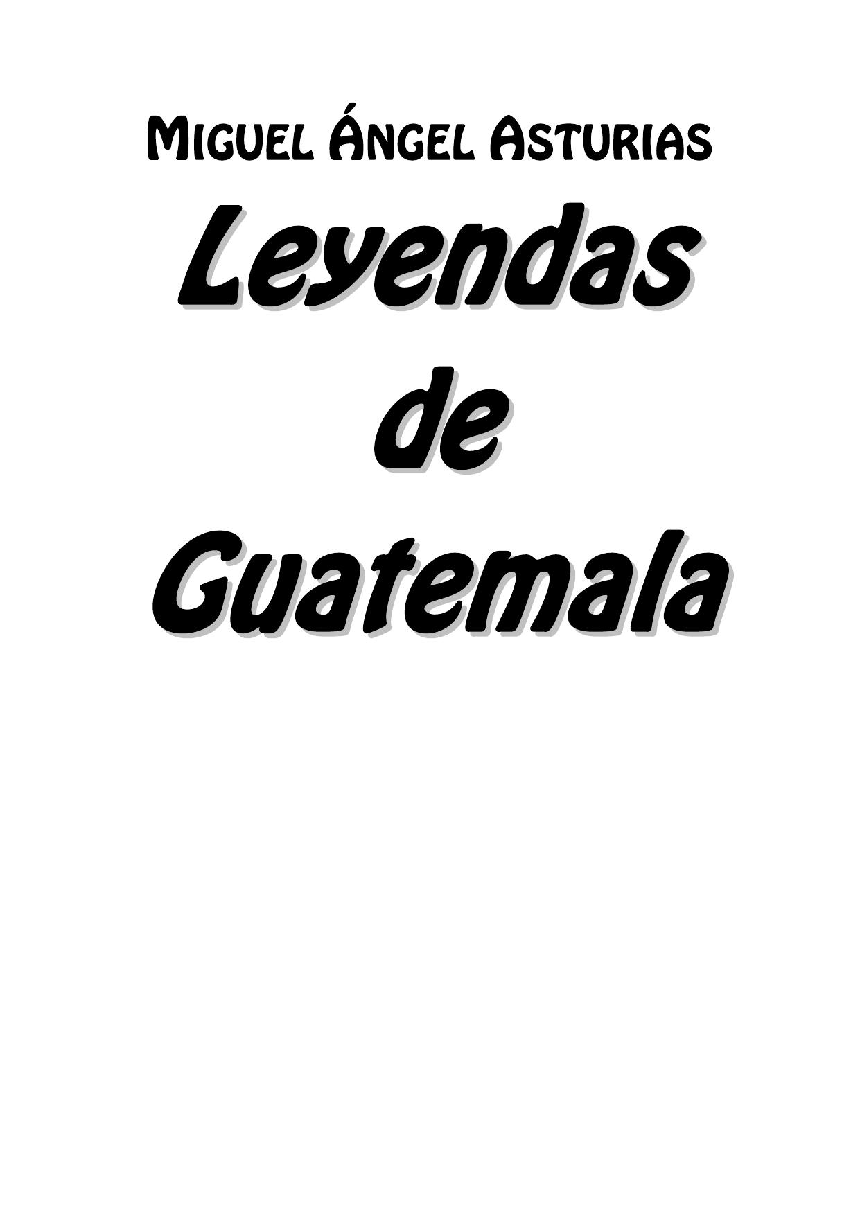 Microsoft Word - Asturias, Miguel Ángel - Leyendas de Guatemala.rtf