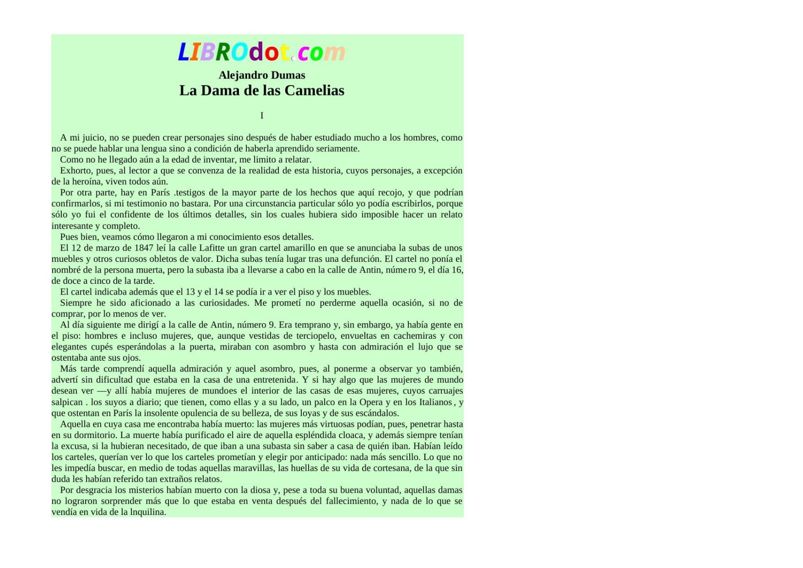 A mi juicio, no se pueden crear personajes sino después de haber estudiado mucho a los hombres, como no se puede hablar una le