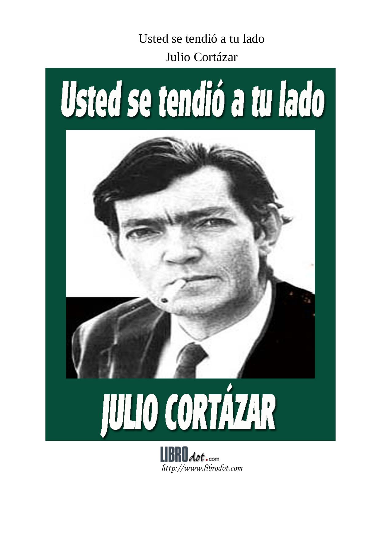 Microsoft Word - CORTAZAR - USTED SE TENDIO A SU LADO [CUENTO].doc
