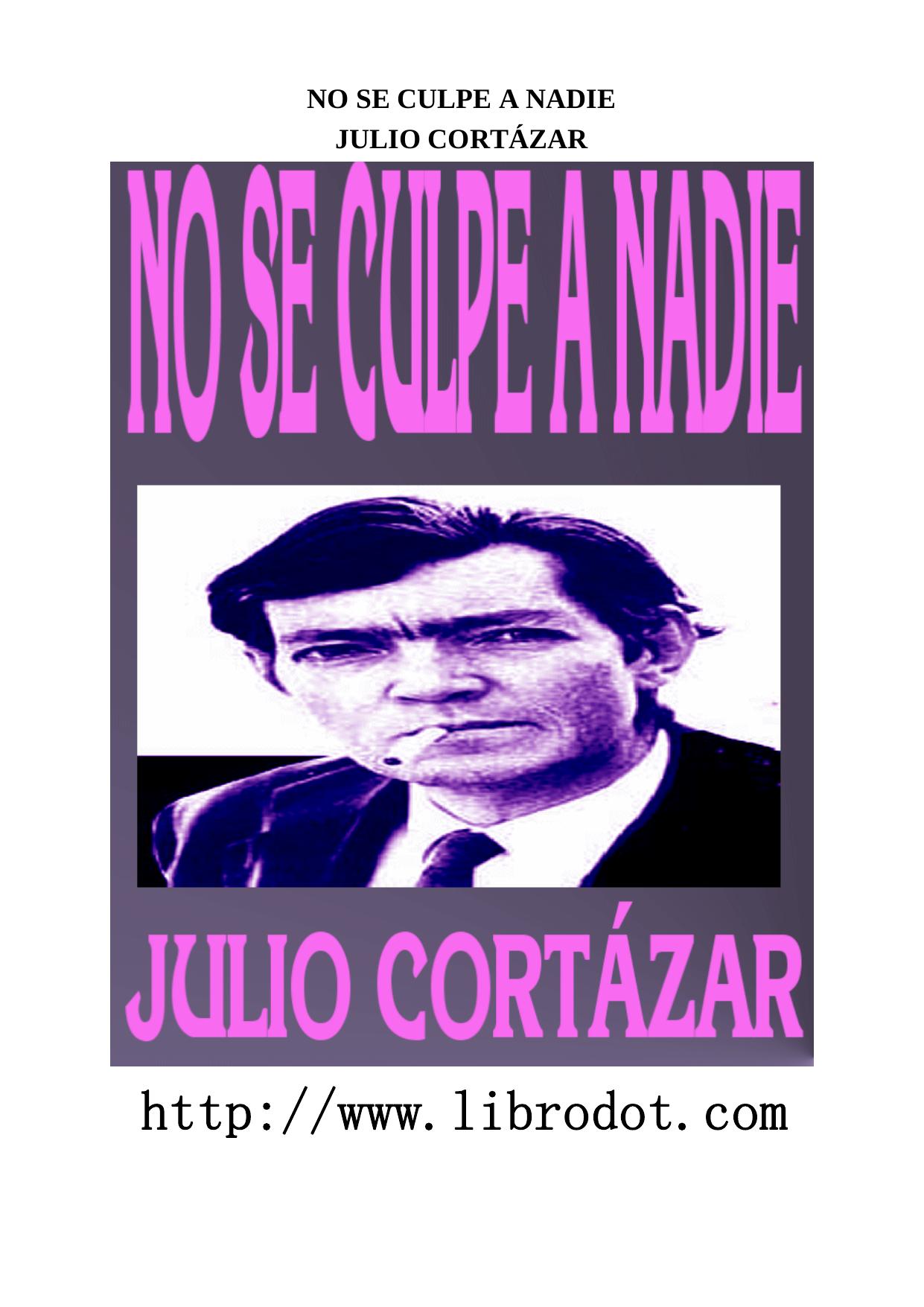 JULIO CORTAZAR - NO SE CULPE A NADIE.doc